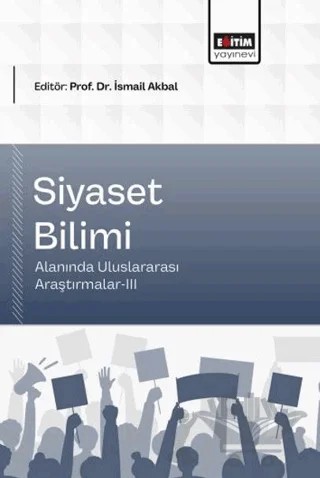 Siyaset Bilimi Alanında Uluslararası Araştırmalar - 3 – Kolektif – Eğitim Yayınevi - Bilimsel Eserler kitap kapağı