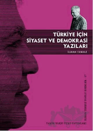 Türkiye İçin Siyaset ve Demokrasi Yazıları – İlhan Tekeli – Tarih Vakfı Yurt Yayınları kitap kapağı