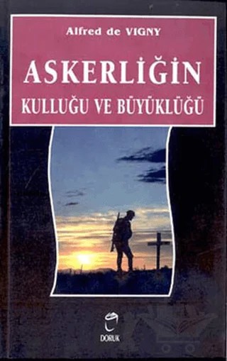 Askerliğin Kulluğu ve Büyüklüğü – Alfred de Vigny – Doruk Yayınları kitap kapağı
