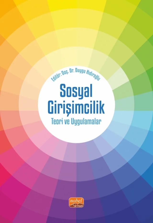 SOSYAL GİRİŞİMCİLİK - Teori ve Uygulamalar – Ahmet Melih Eyitmiş, Alev Yıldırım, Ali Aycı, Bekir Eşitti, Berna Turak Kaplan, Beyza Erer, Burcu Batga Yurtsever, Duygu Hıdıroğlu, Erdi Bayram, Esra Sipahi Döngül, Fadime Sezer, Gökçe Akdemir Ömür, Gözde Koca, Gözde Mert, Hatip Yurgiden, Kübra Demirkan, Lütfiye Yaşar, Mehmet Kaplan, Osman Akarsu – Nobel Bilimsel Eserler kitap kapağı