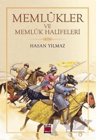 Memlükler ve Memlük Halifeleri – Hasan Yılmaz – Elips Kitap kitap kapağı