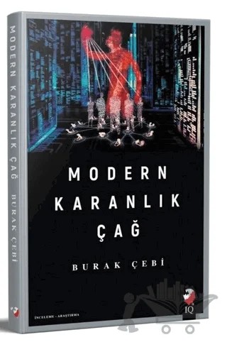 Modern Karanlık Çağ – Burak Çebi – IQ Kültür Sanat Yayıncılık kitap kapağı