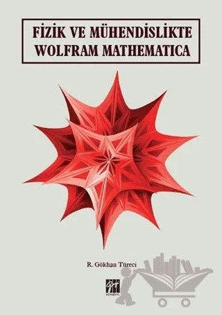Fizik ve Mühendislikte Wolfram Mathematica – R. Gökhan Türeci – Gazi Kitabevi kitap kapağı