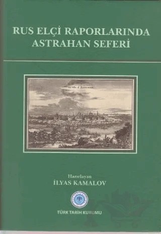Rus Elçi Raporlarında Astrahan Seferi – Kolektif – Türk Tarih Kurumu Yayınları kitap kapağı