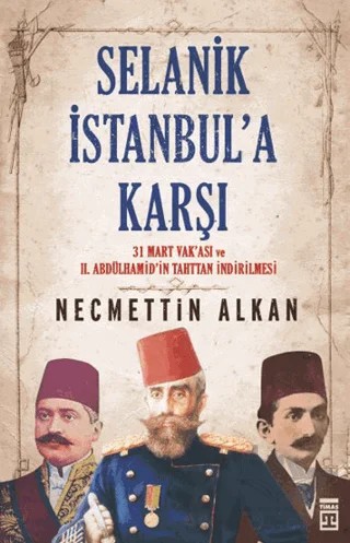 Selanik İstanbul’a Karşı – Necmettin Alkan – Timaş Tarih kitap kapağı