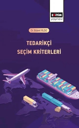 Tedarikçi Seçim Kriterleri – Bülent Yıldız – Eğitim Yayınevi - Bilimsel Eserler kitap kapağı