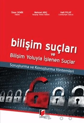 Bilişim Suçları ve Bilişim Yoluyla İşlenen Suçlar – Halil Polat, Mehmet Arıç, Ömer Demir – Adalet Yayınevi kitap kapağı