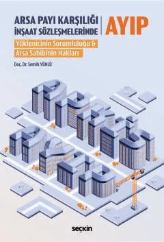 Arsa Payı Karşılığı İnşaat Sözleşmelerinde Ayıp Yüklenicinin Sorumluluğu & Arsa Sahibinin Hakları – Semih Yünlü – Seçkin Yayıncılık kitap kapağı