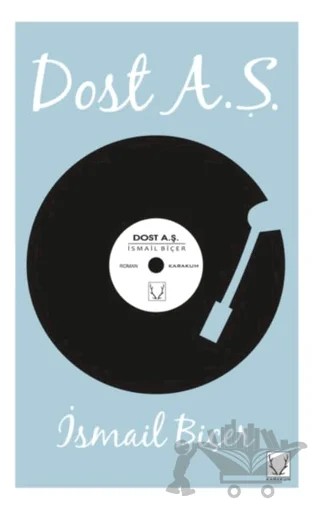 Dost A.Ş. – İsmail Biçer – Karakum Yayınevi kitap kapağı