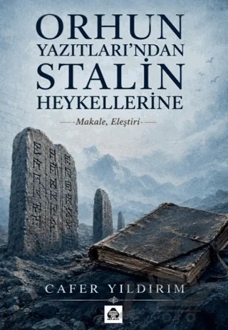 Orhun Yazıtları’ndan Stalin Heykellerine – Cafer Yıldırım – Alan Yayıncılık kitap kapağı