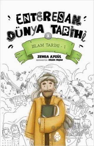 İslam Tarihi-1 - Enteresan Dünya Tarihi 3 – Zehra Aygül – Uğurböceği Yayınları kitap kapağı