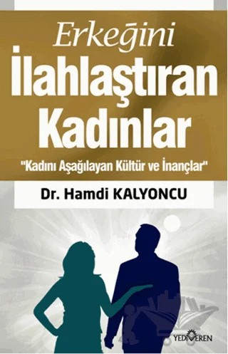 Erkeğini İlahlaştıran Kadınlar – Hamdi Kalyoncu – Yediveren Yayınları kitap kapağı