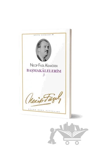 Başmakalelerim 3 : 62 - Necip Fazıl Bütün Eserleri – Necip Fazıl Kısakürek – Büyük Doğu Yayınları kitap kapağı