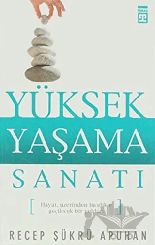Yüksek Yaşama Sanatı – Recep Şükrü Apuhan – Timaş Yayınları kitap kapağı