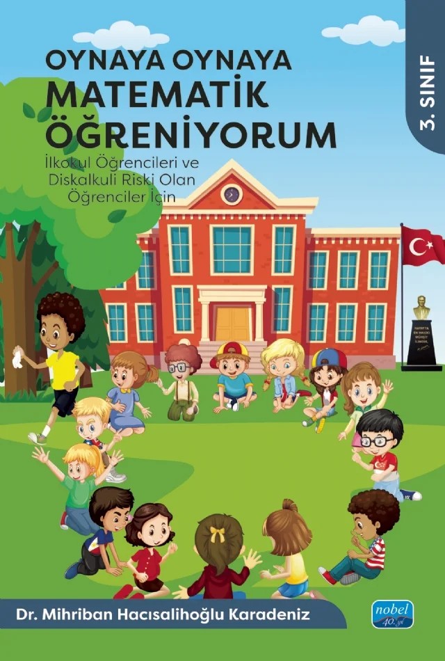 OYNAYA OYNAYA MATEMATİK ÖĞRENİYORUM - İlkokul Öğrencileri ve Diskalkuli Riski Olan Öğrenciler İçin / 3. Sınıf – Mihriban Hacısalihoğlu Karadeniz – Nobel Akademik Yayıncılık kitap kapağı