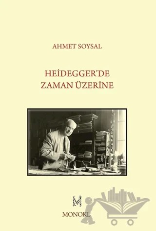 Heidegger'de Zaman Üzerine – Ahmet Soysal – MonoKL Yayınları kitap kapağı