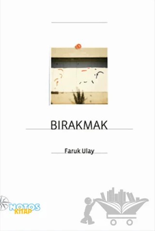Bırakmak – Faruk Ulay – Notos Kitap kitap kapağı