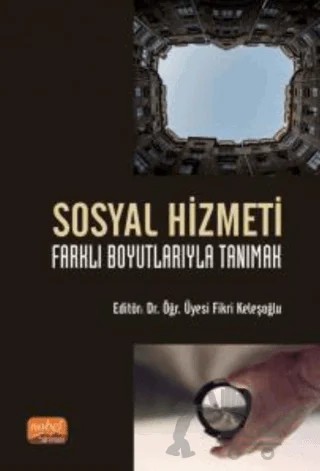 Sosyal Hizmeti Farklı Boyutlarıyla Tanımak – Adem Bölükbaşı, Ceylan Sülü Akgül, Fikri Keleşoğlu, Hıdır Apak, Kadri Kınık, Mehmet Gedik, Muammer Salim, Yasin Erdurak, Muhammed Ferit Duman, Zeynep Aca – Nobel Bilimsel Eserler kitap kapağı