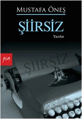 Şiirsiz – Mustafa Öneş – Pia Yayınları kitap kapağı