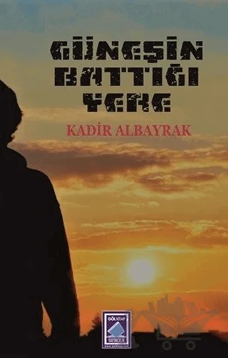 Güneşin Battığı Yere – Kadir Albayrak – Göl Yayıncılık kitap kapağı