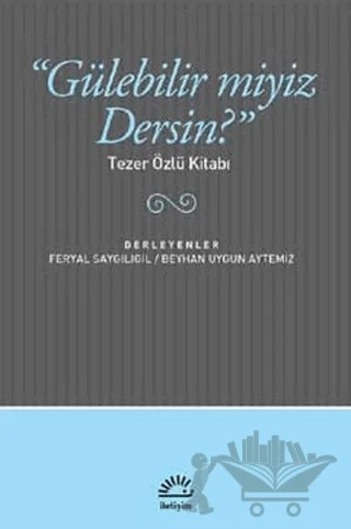 Gülebilir miyiz Dersin? – Feryal Saygılıgil, Beyhan Uygun Aytemiz – İletişim Yayınevi kitap kapağı