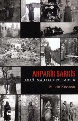 Ahparik Sarkis - Aşağı Mahalle Yok Artık – Zülküf Kışanak – Belge Yayınları kitap kapağı