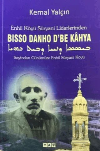 Enhil Köyü Süryani Liderlerinden Bisso Danho D'be Kahya – Kemal Yalçın – YAY - Yeni Anadolu Yayınları kitap kapağı