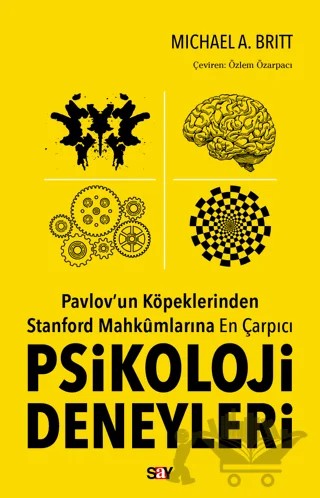 Pavlov'un Köpeklerinden Stanford Mahkumlarına En Çarpıcı Psikoloji Deneyleri – Michael A. Britt – Say Yayınları kitap kapağı