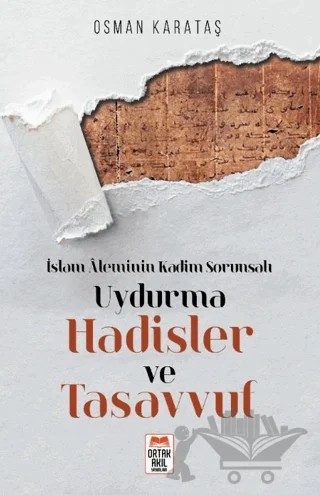 İslam Aleminin Kadim Sorunsalı Uydurma Hadisler ve Tasavvuf – Osman Karataş – Ortak Akıl Yayınları kitap kapağı