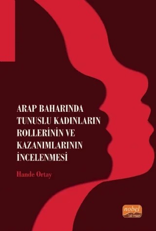 Arap Baharında Tunuslu Kadınların Rollerinin ve Kazanımlarının İncelenmesi – Hande Ortay – Nobel Bilimsel Eserler kitap kapağı