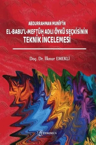 Abdurrahman Munifin El-Babul-Meftuh Adlı Öykü Seçkisinin Teknik İncelemesi – İlknur Emekli – Fenomen Yayıncılık kitap kapağı