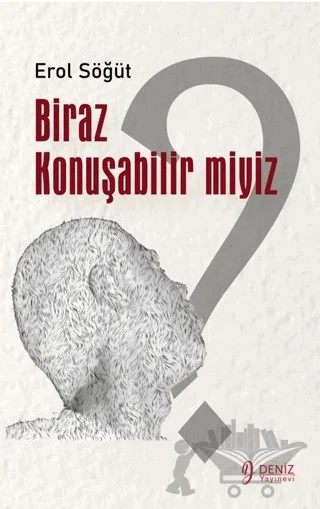 Biraz Konuşabilir Miyiz? – Erol Söğüt – Deniz Yayınevi kitap kapağı