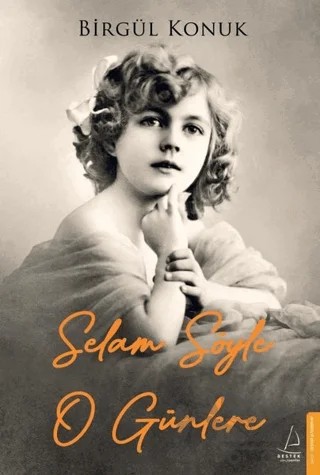 Selam Söyle O Günlere – Birgül Konuk – Destek Yayınları kitap kapağı