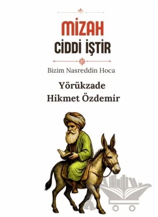 Mizah Ciddi İştir - Bizim Nasreddin Hoca – Yörükzade Hikmet Özdemir – Kuytu Yayınları kitap kapağı