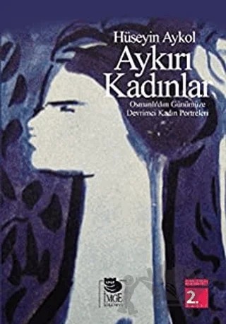 Aykırı Kadınlar Osmanlı'dan Günümüze Devrimci Kadın Portreleri – Hüseyin Akyol – İmge Kitabevi Yayınları kitap kapağı