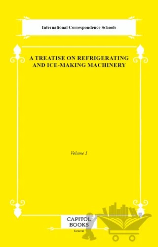A Treatise on Refrigerating and Ice-Making Machinery – International Correspondence Schools – Capitol Books kitap kapağı