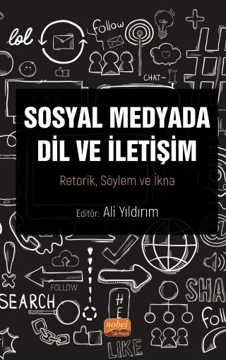 SOSYAL MEDYADA DİL VE İLETİŞİM - Retorik, Söylem ve İkna – Ahmet Neca Gökgül, Ali Yıldırım, Ayşenur Akyazı, Azime Ayşenur Çelimli, Belgin Yazıcı, Ebru Kaya, Gözde Şahin, İrfan Cirit, Mehmet Kaplan, Mehmet Tayfur, Mustafa Sadakaoğlu, Mutlu Tokmak, Rukiye Turgut, Serpil Seda Şimşek, Sertaç Kaya, Sevda Bozkurt, Sevilay Bulut, Şükrü Arslan – Nobel Bilimsel Eserler kitap kapağı