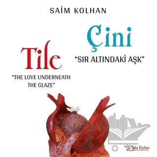 Çini - Sır Altındaki Aşk – Saim Kolhan – Sola Unitas kitap kapağı