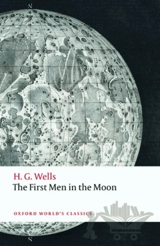 The First Men In The Moon – H. G. Wells – Oxford University Press - Classics kitap kapağı