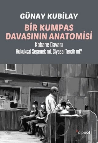 Bir Kumpas Davasının Anatomisi – Günay Kubilay – Dipnot Yayınları kitap kapağı
