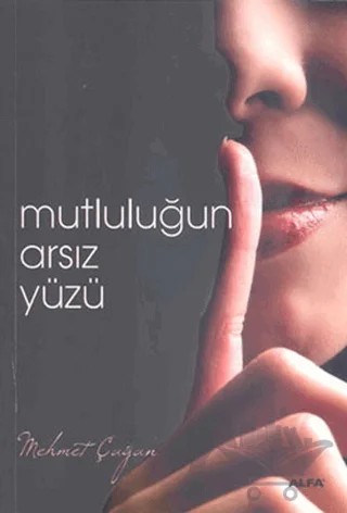 Mutluluğun Arsız Yüzü – Mehmet Çağan – Alfa Yayınları kitap kapağı