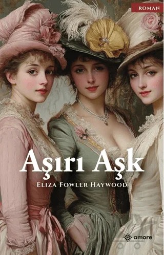 Aşırı Aşk – Eliza Fowler Haywood – Amore Yayınevi kitap kapağı
