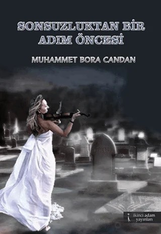 Sonsuzluktan Bir Adım Öncesi – Muhammet Bora Candan – İkinci Adam Yayınları kitap kapağı