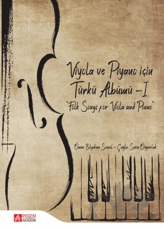 Viyola ve Piyano İçin Türkü Albümü - I – Çağla Serin Özparlak, Ömer Bilgehan Sonsel – Pegem Akademi Yayıncılık kitap kapağı