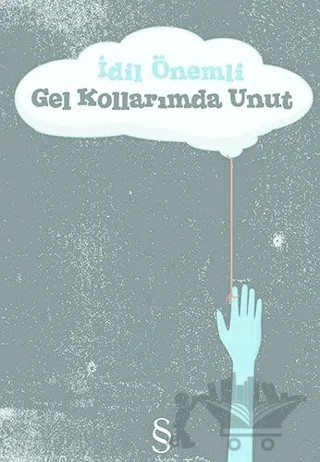 Gel Kollarımda Unut – İdil Önemli – Everest Yayınları kitap kapağı
