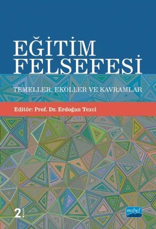 EĞİTİM FELSEFESİ: Temeller, Ekoller ve Kavramlar – Emine Feyza Aktaş, Erdoğan Tezci, Eyüp Yünkül, Fahri Sezer, Halil Çoban, Hüseyin Fırat Şenol, Mehmet Akif Erdener, Nihat Uyangör, Sabiha Bilgi, Serdan Kervan, Sümer Aktan, Ünal Deniz, Vefa Taşdelen, Yalçın Dilekli, Yusuf Ceylan – Nobel Akademik Yayıncılık kitap kapağı