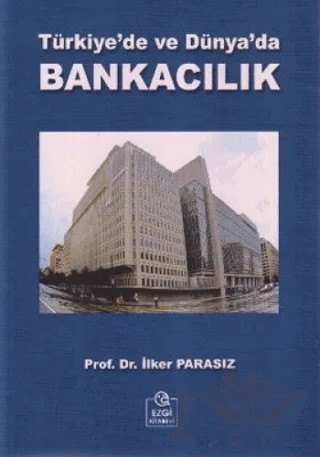 Türkiye’de ve Dünya’da Bankacılık – İlker Parasız – Ezgi Kitabevi Yayınları kitap kapağı