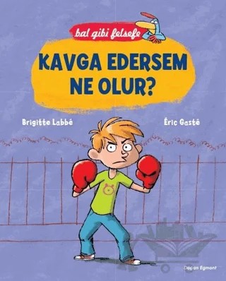 Bal Gibi Felsefe - Kavga Edersem Ne Olur? – Brigitte Labbe, Eric Gaste – Doğan Egmont Yayıncılık kitap kapağı
