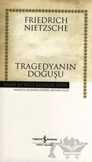 Tragedyanın Doğuşu – Friedrich Wilhelm Nietzsche – İş Bankası Kültür Yayınları kitap kapağı