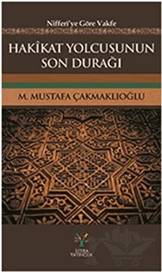 Hakikat Yolcusunun Son Durağı – M. Mustafa Çakmaklıoğlu – Litera Yayıncılık kitap kapağı